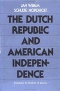 Dutch Republic and American Independence - Schulte Nordholt, J W