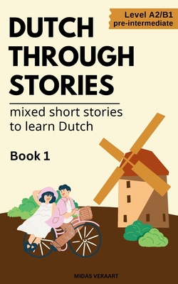 Dutch Through Stories - Mixed short stories to learn Dutch - Veraart, Midas