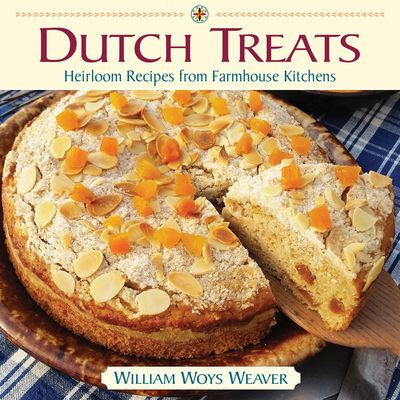 Dutch Treats: Heirloom Recipes from Farmhouse Kitchens - Weaver, William Woys