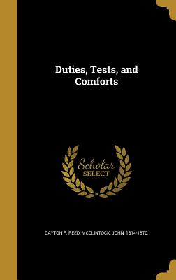 Duties, Tests, and Comforts - Reed, Dayton F, and McClintock, John 1814-1870 (Creator)