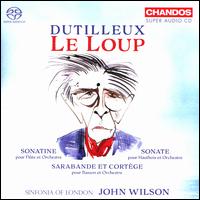 Dutilleux: Le Loup; Sonatine; Sonate; Sarabande et Cortge - Adam Walker (flute); Jonathan Davies (bassoon); Juliana Koch (oboe); Sinfonia of London; John Wilson (conductor)