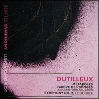 Dutilleux: Mtaboles; L'Arbre des Songes; Symphony No. 2, Le Double - Augustin Hadelich (violin); Seattle Symphony Orchestra; Ludovic Morlot (conductor)
