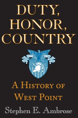 Duty, Honor, Country: A History of West Point - Ambrose, Stephen E