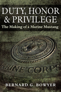 Duty, Honor & Privilege: (The Making of a Marine Mustang)