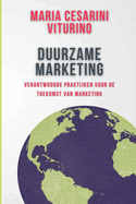 Duurzame Marketing: Verantwoorde Praktijken Voor De Toekomst Van Marketing