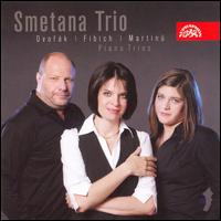 Dvork, Fibich, Martinu: Piano Trios - Smetana Trio