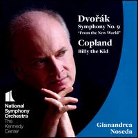 Dvork: Symphony No. 9 "From the New World"; Copland: Billy the Kid - National Symphony Orchestra; Gianandrea Noseda (conductor)