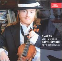 Dvork: Violin Works - Pavel Sporcl (violin); Petr Jirkovsk (piano)