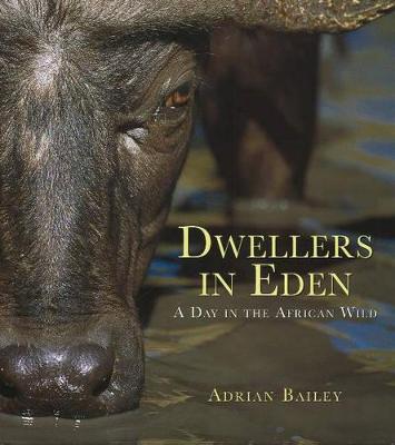 Dwellers in Eden: A Day in the African Wild - Bailey, Adrian