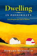 Dwelling in Possibility: Searching for the Soul of Shelter