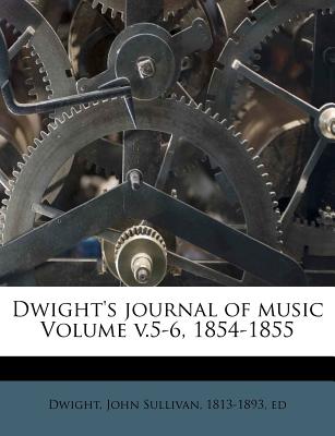 Dwight's Journal of Music Volume V.5-6, 1854-1855 - Dwight, John Sullivan 1813-1893 (Creator)