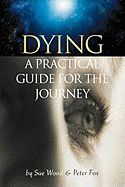 Dying: A Practical Guide for the Journey