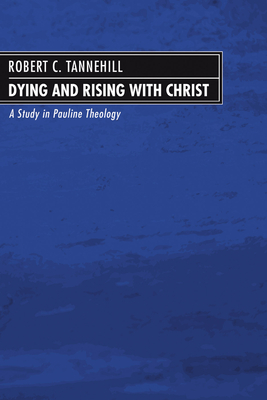 Dying and Rising with Christ - Tannehill, Robert C