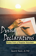 Dying Declarations: Notes from a Hospice Volunteer