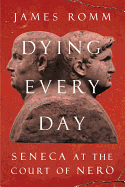 Dying Every Day: Seneca at the Court of Nero