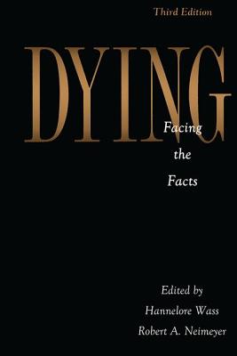 Dying: Facing the Facts - Wass, Hannelore (Editor), and Neimeyer, Robert A, Dr. (Editor)