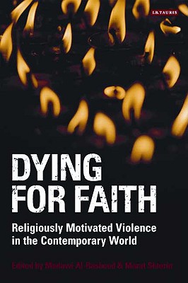 Dying for Faith: Religiously Motivated Violence in the Contemporary World - Al-Rasheed, Madawi, Professor (Editor), and Shterin, Marat (Editor)
