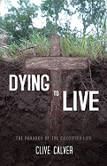 Dying to Live: The Paradox of the Crucified Life
