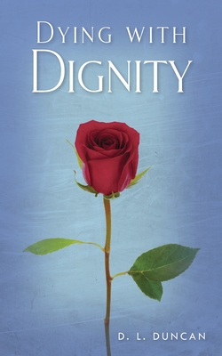 Dying with Dignity - Duncan, Debbie L