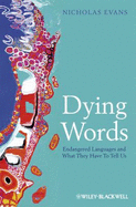 Dying Words: Endangered Languages and What They Have to Tell Us - Evans, Nicholas