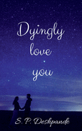 Dyingly love you: Dyingly love you