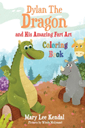 Dylan The Dragon: and His Amazing Fart Art Coloring Book