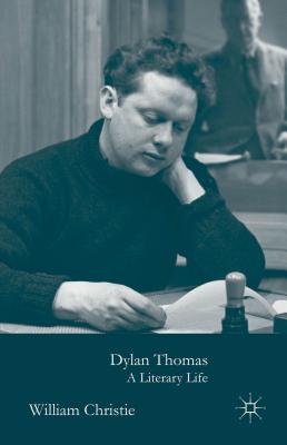 Dylan Thomas: A Literary Life - Christie, W.