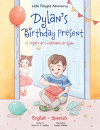Dylan's Birthday Present/El Regalo de Cumpleaos de Dylan: Bilingual English and Spanish Edition