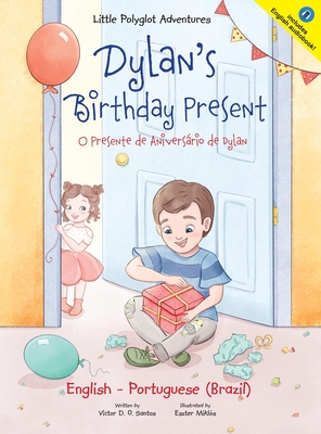 Dylan's Birthday Present/O Presente de Aniversrio de Dylan: Bilingual English and Portuguese (Brazil) Edition - Dias de Oliveira Santos, Victor