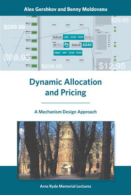 Dynamic Allocation and Pricing: A Mechanism Design Approach - Gershkov, Alex, and Moldovanu, Benny