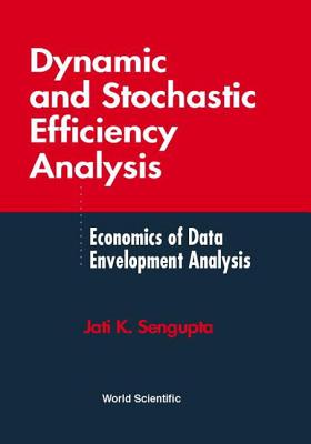 Dynamic and Stochastic Efficiency Analysis - SenGupta, Jati K