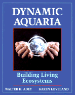 Dynamic Aquaria: Building Living Ecosystems - Adey, Walter H (Editor), and Loveland, Karen (Editor)