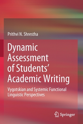 Dynamic Assessment of Students' Academic Writing: Vygotskian and Systemic Functional Linguistic Perspectives - Shrestha, Prithvi N.