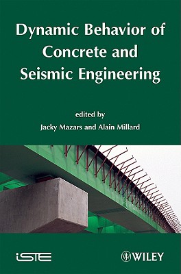 Dynamic Behavior of Concrete and Seismic Engineering - Mazars, Jacky (Editor), and Millard, Alain (Editor)