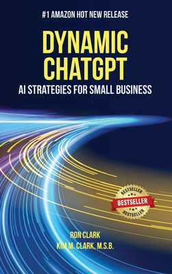 Dynamic ChatGPT: AI Strategies for Small Business - Clark, Ron, and Clark, Kim M