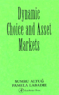 Dynamic Choice and Asset Markets: Economic Theory Econometrics and Mathematical Economics - Altug, Sumru, and LaBadie, Pamela
