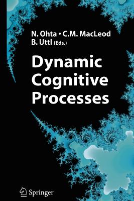 Dynamic Cognitive Processes - Ohta, Nobuo (Editor), and MacLeod, Colin M. (Editor), and Uttl, Bob (Editor)