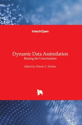 Dynamic Data Assimilation: Beating the Uncertainties - Harkut, Dinesh G. (Editor)