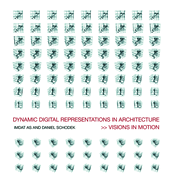 Dynamic Digital Representations in Architecture: Visions in Motion