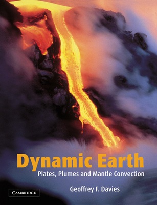 Dynamic Earth: Plates, Plumes and Mantle Convection - Davies, Geoffrey F