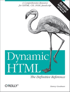Dynamic Html: The Definitive Reference: A Comprehensive Resource for Xhtml, Css, Dom, JavaScript