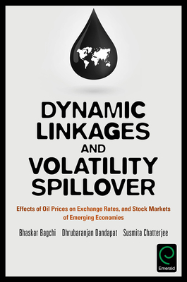 Dynamic Linkages and Volatility Spillover: Effects of Oil Prices on Exchange Rates and Stock Markets of Emerging Economies - Bagchi, Bhaskar, and Dandapat, Dhrubaranjan, and Chatterjee, Susmita
