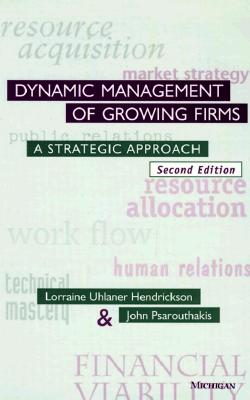 Dynamic Management of Growing Firms: A Strategic Approach - Uhlaner, Lorraine, and Psarouthakis, John