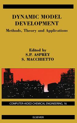 Dynamic Model Development: Methods, Theory and Applications: Volume 16 - Macchietto, S (Editor)