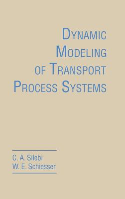 Dynamic Modeling of Transport Process Systems - Silebi, C a, and Schiesser, William E