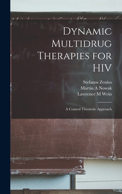 Dynamic Multidrug Therapies for HIV: A Control Theoretic Approach - Wein, Lawrence M, and Zenios, Stefanos, and Nowak, Martin A