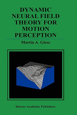 Dynamic Neural Field Theory for Motion Perception - Giese, Martin A