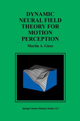 Dynamic Neural Field Theory for Motion Perception - Giese, Martin A