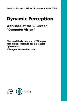 Dynamic Perception - Ilg, Uwe J (Editor), and B]lthoff, Heinrich H (Editor), and Mallot, Hanspeter a (Editor)