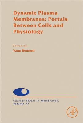 Dynamic Plasma Membranes: Portals Between Cells and Physiology: Volume 77 - Bennett, Vann